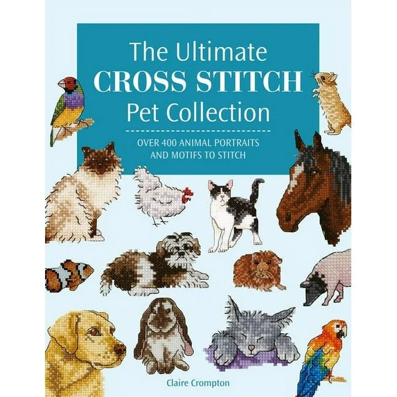 The Ultimate Cross Stitch Pet Collection Book