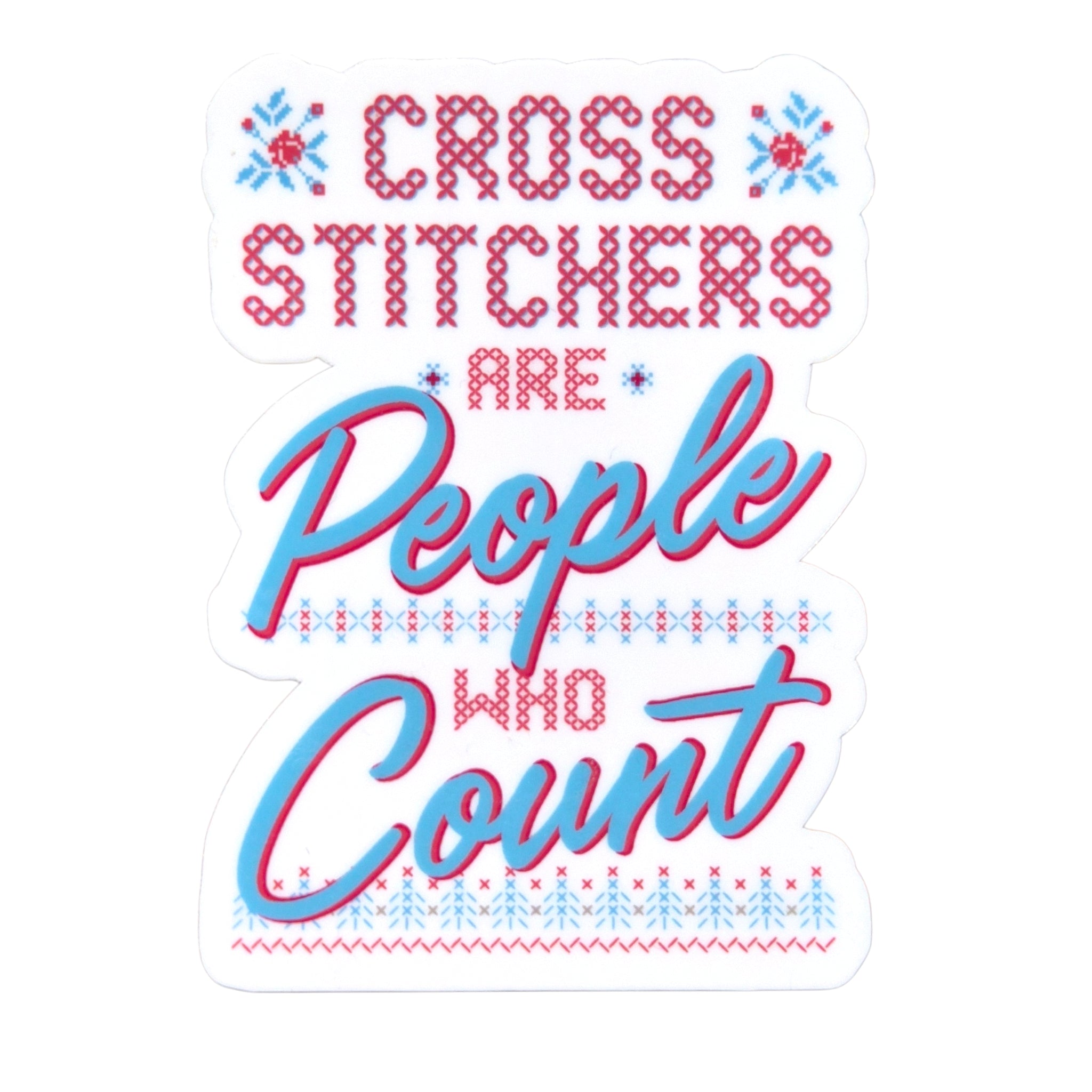 Cross Stitchers Are People Who Count Sticker