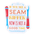If You See Me with A Seam Ripper Sticker
