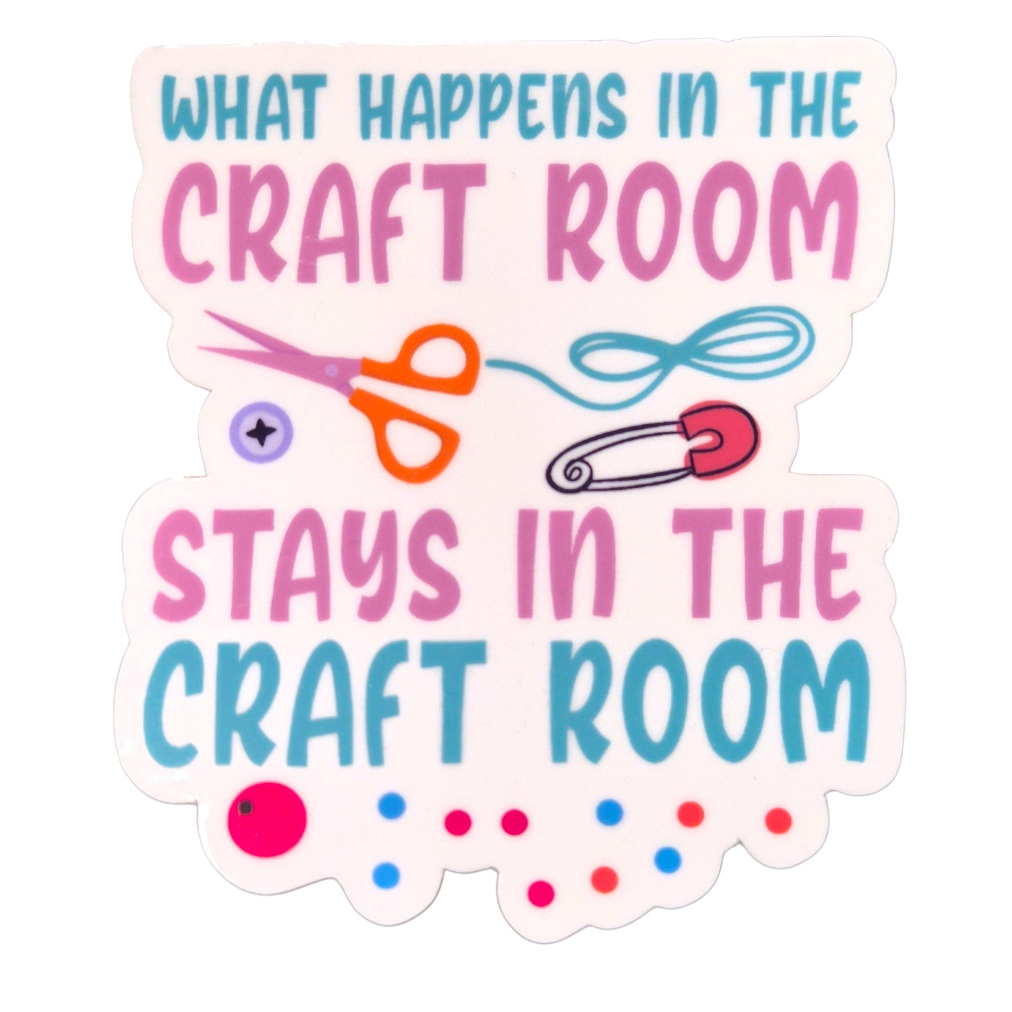 What Happens in the Craft Room Stays Sticker